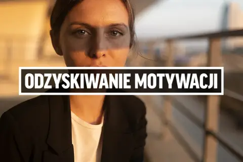 Jak odzyskać motywację? Ekspert radzi, jak działać bez oporu